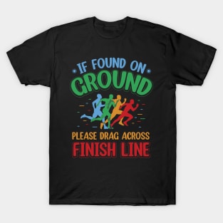 If Found on Ground, Please Drag Across Finish Line T-Shirt